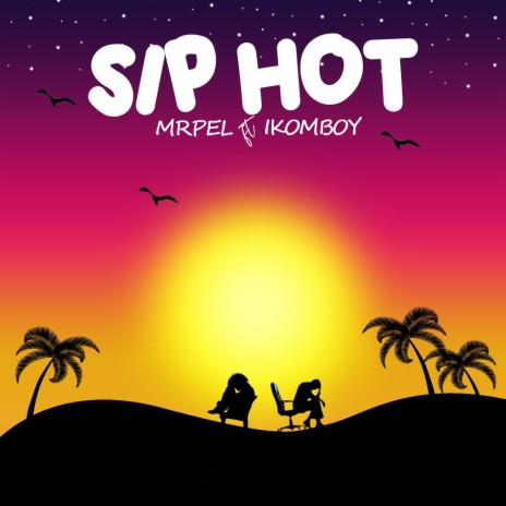 Sip Hot (feat. Ikomboy)