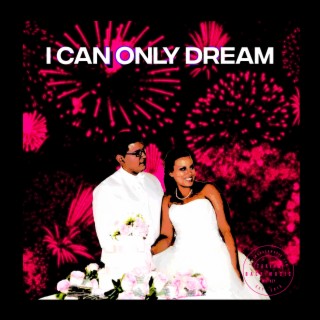 I Can Only Dream lyrics | Boomplay Music