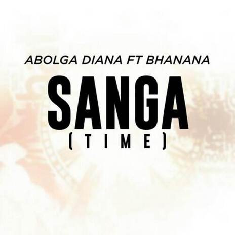 Sanga (Time) ft. Bhanana | Boomplay Music