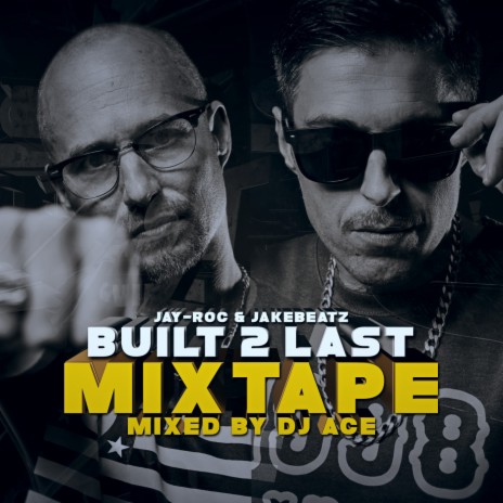 Built 2 Last (Mixtape) ft. Jakebeatz & DJ Ace | Boomplay Music