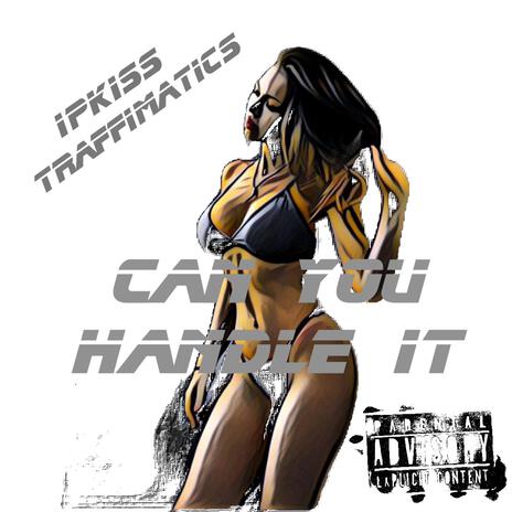 Can You Handle It ft. Ipkiss | Boomplay Music