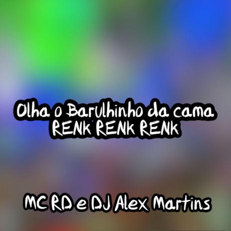 Olha o Barulhinho da Cama Renk Renk Renk ft. Mc Rd | Boomplay Music