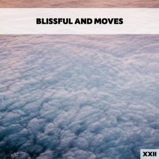 Blissful And Moves XXII