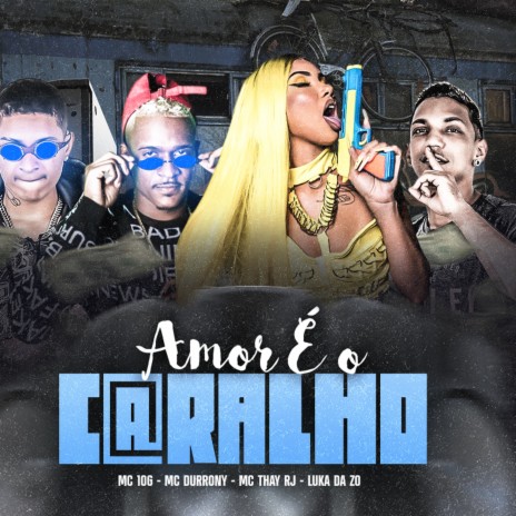 Amor É o Caralho (feat. Mc Thay RJ & MC Durrony) | Boomplay Music