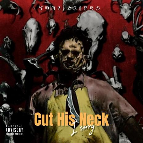 CUT HIS NECK (I SORRY) | Boomplay Music