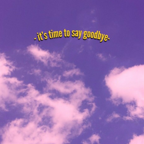 it's time to say goodbye ft. geloガザ | Boomplay Music