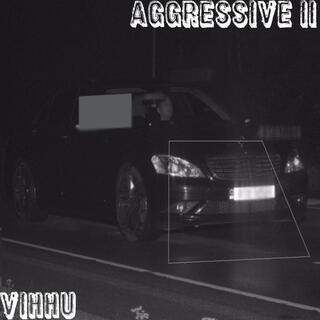 AGGRESSIVE II