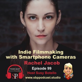 Indie Filmmaking with Smartphone Cameras with Rachel Jacob