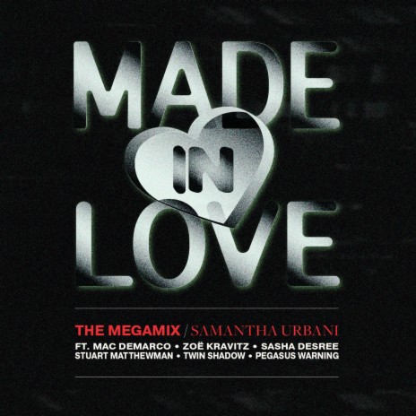 Made In Love: The Megamix ft. Zoë Kravitz, Mac Demarco, Sasha Desree, Stuart Matthewman, Twin Shadow & Pegasus Warning | Boomplay Music