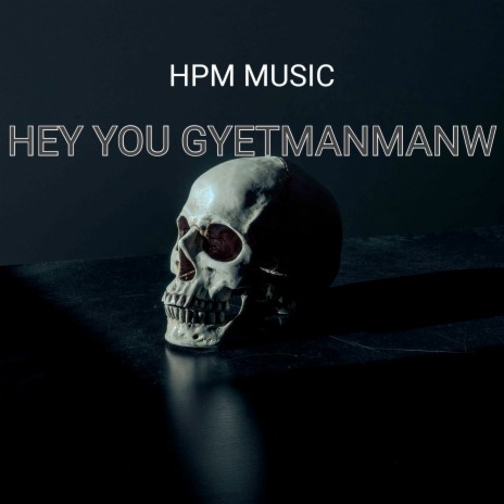 Hey You Gyetmanmanw | Boomplay Music