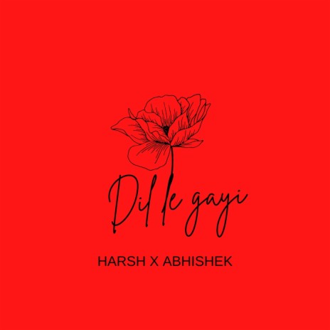 Harsh-Dil Le Gayi ft. Abhishek | Boomplay Music