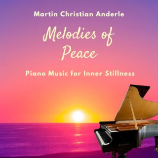 Melodies of Peace (Piano Music for Inner Stillness)