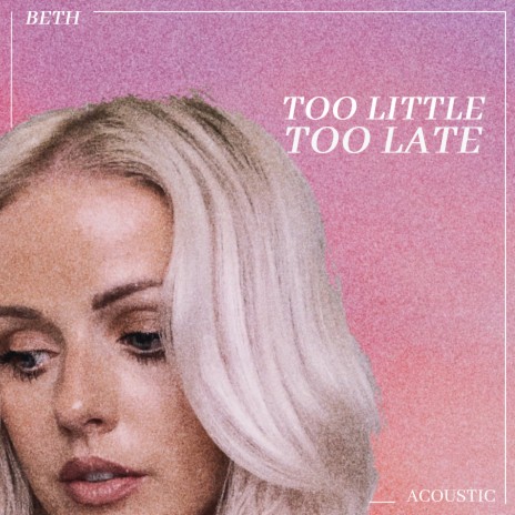 Too Little Too Late (Acoustic) | Boomplay Music