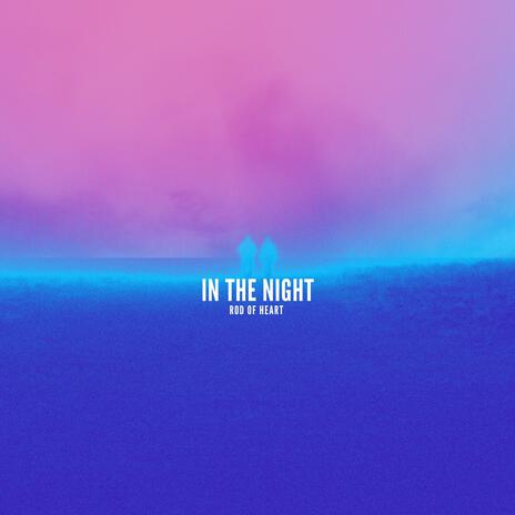 In the night ft. LionHeart | Boomplay Music