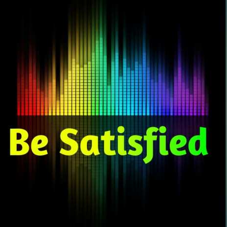 Be Satisfied | Boomplay Music