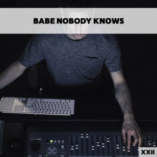 Babe Nobody Knows XXII