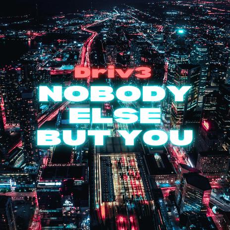 Nobody Else But You | Boomplay Music