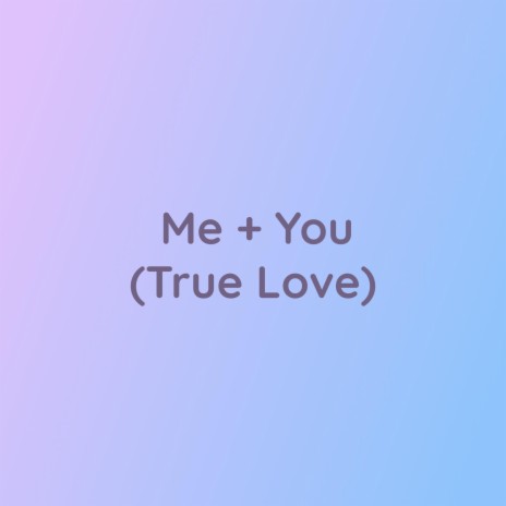 Me + You (True Love) | Boomplay Music