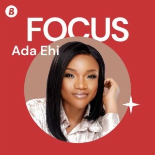 Focus: Ada Ehi | Boomplay Music