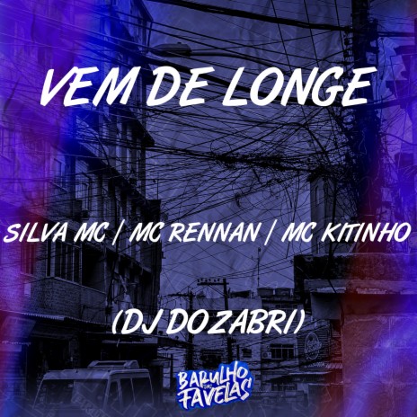 Vem de Longe ft. Dj Dozabri, Mc Kitinho & Mc Rennan | Boomplay Music