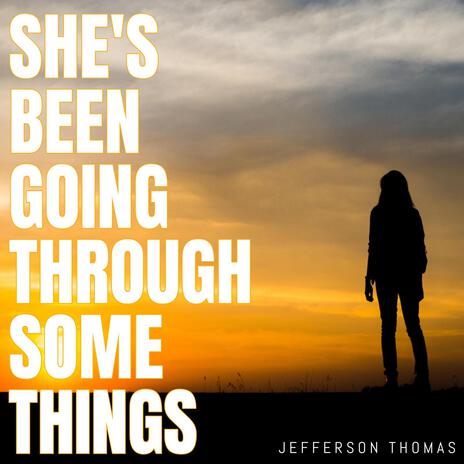 She's Been Going Through Some Things | Boomplay Music