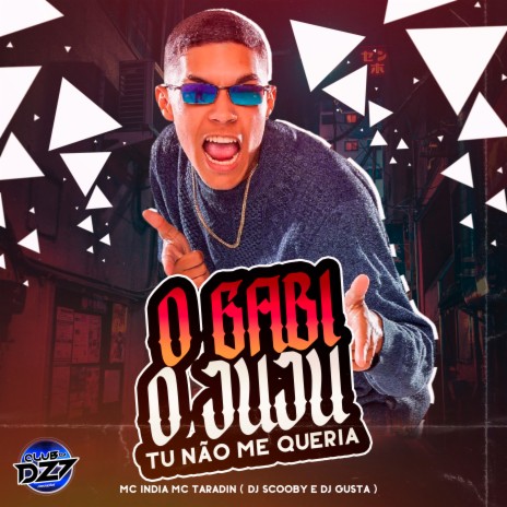 O GABI O JUJU TU NÃO ME QUERIA ft. MC Taradin, mc india, Dj Scooby & Dj Gusta | Boomplay Music