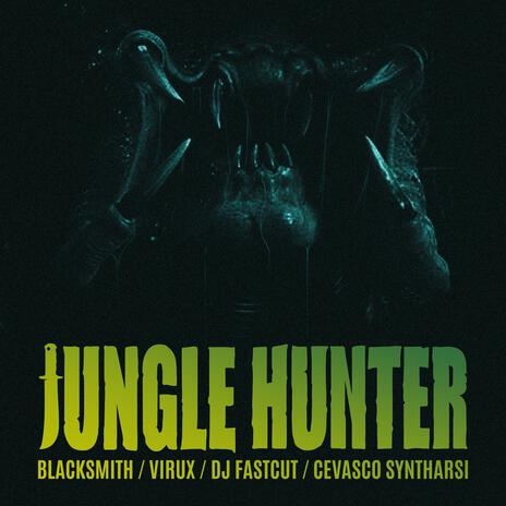 JUNGLE HUNTER ft. Virux, Dj Fastcut & Cevasco Syntharsi | Boomplay Music