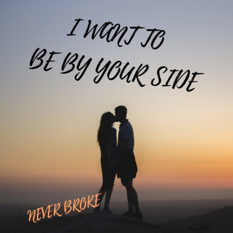 I Want To Be By Your Side | Boomplay Music