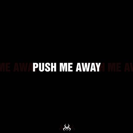 Push Me Away | Boomplay Music