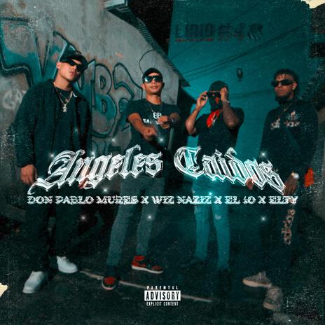 ANGELES CAÍDOS ft. Don Pablo Mures, EL10 & Elty | Boomplay Music