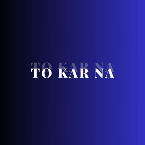 To Kar Na | Boomplay Music