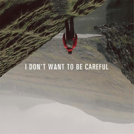 I Don't Want To Be Careful | Boomplay Music