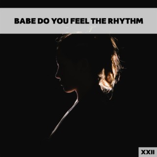 Babe Do You Feel The Rhythm XXII