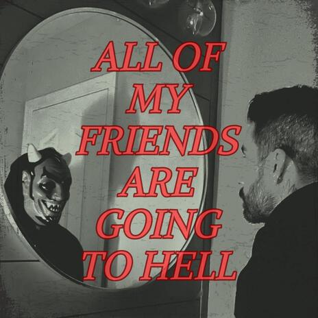 All of My Friends are Going to Hell | Boomplay Music