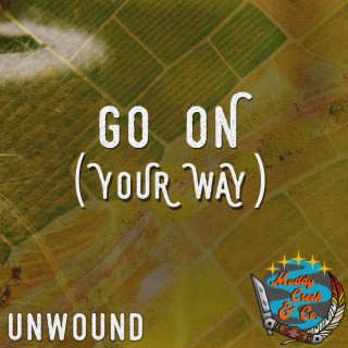 Go on (Your Way) (Unwound Sessions)