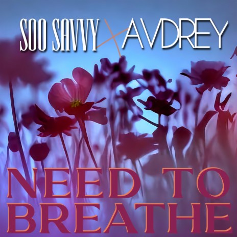 Need To Breathe ft. AVDREY | Boomplay Music