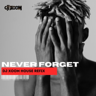 Never Forget (DJ Xoom House Refix)