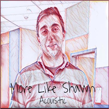 More Like Shawn (Acoustic) | Boomplay Music