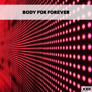 Body For Forever XXII