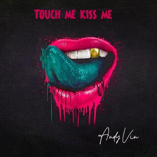 Touch me kiss me