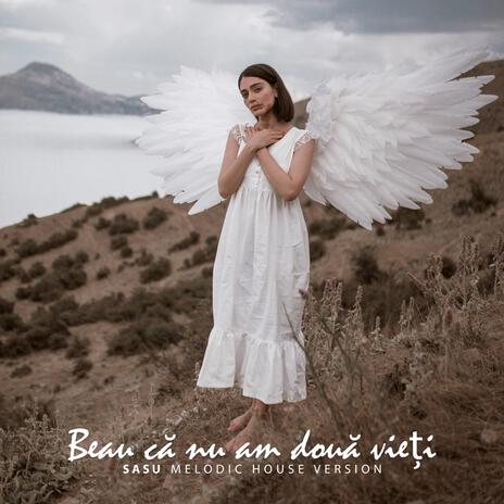 Beau Ca Nu Am Doua Vieti (Melodic House) ft. Sasu & Georgiana Lobont | Boomplay Music