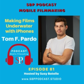 Making Films Underwater with iPhones with Tom F. Pardo