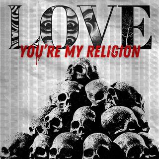 Love, you're my religion