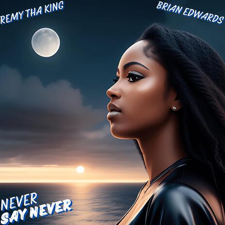 Never Say Never ft. Brian Edwards | Boomplay Music