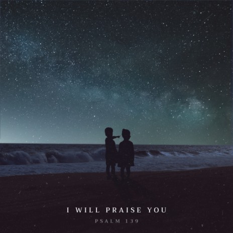 I Will Praise You (Psalm 139) ft. Mercy Jennifer