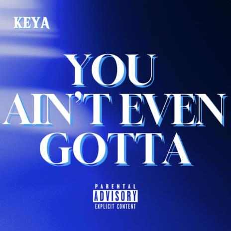 You Ain't Even Gotta | Boomplay Music