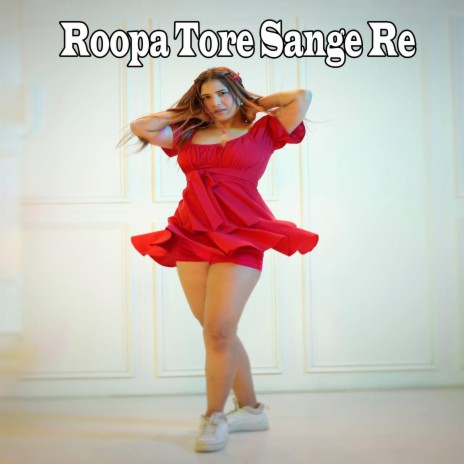 Roopa Tore Sange Re | Boomplay Music