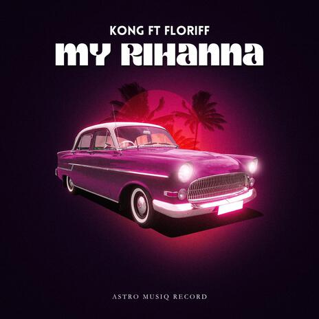 My Rihanna ft. Floriff & Astro | Boomplay Music