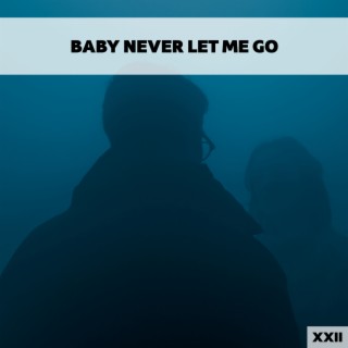 Baby Never Let Me Go XXII