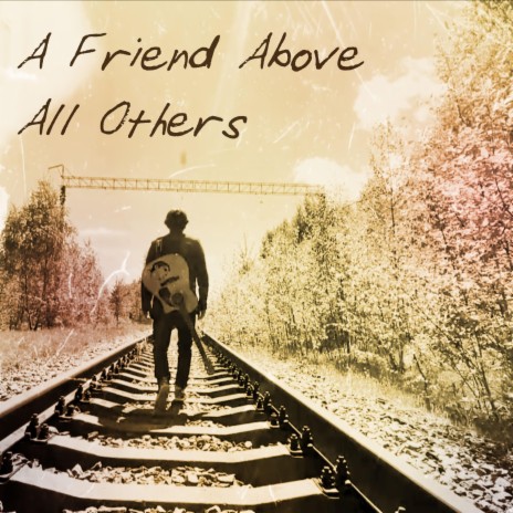 A Friend Above All Others | Boomplay Music